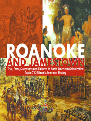 cover image of Roanoke and Jamestown!--Trial, Error, Successes and Failures in North American Colonization--Grade 7 Children's American History